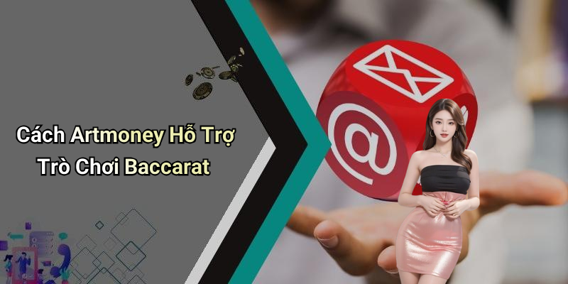 Cách Artmoney Hỗ Trợ Trò Chơi Baccarat