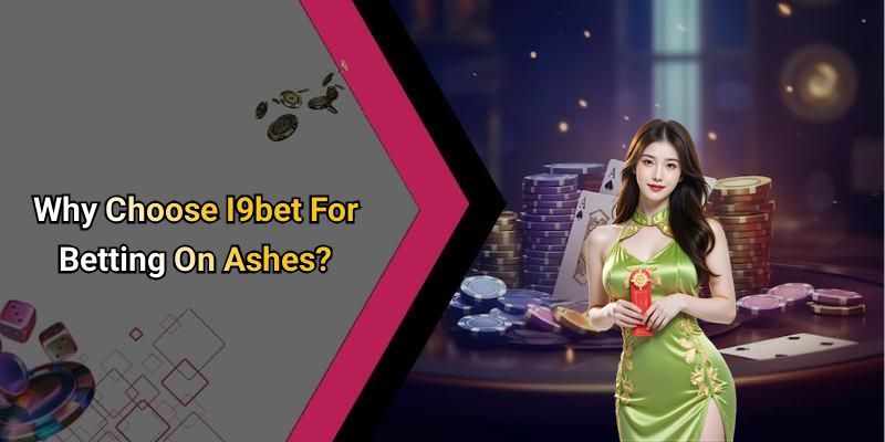 Why Choose I9bet For Betting On Ashes?