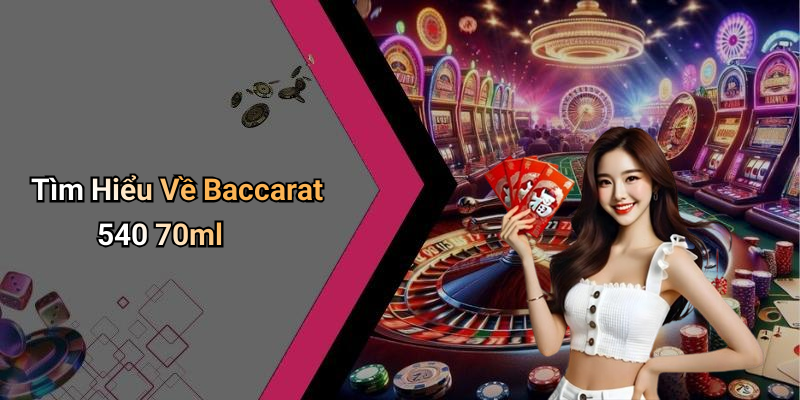 Baccarat 540 70ml: Seductive Flavor From 789club