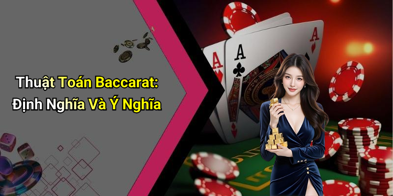 Thuật Toán Baccarat: Định Nghĩa Và Ý Nghĩa