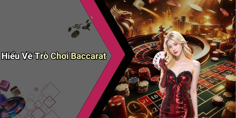 Hiểu Về Trò Chơi Baccarat