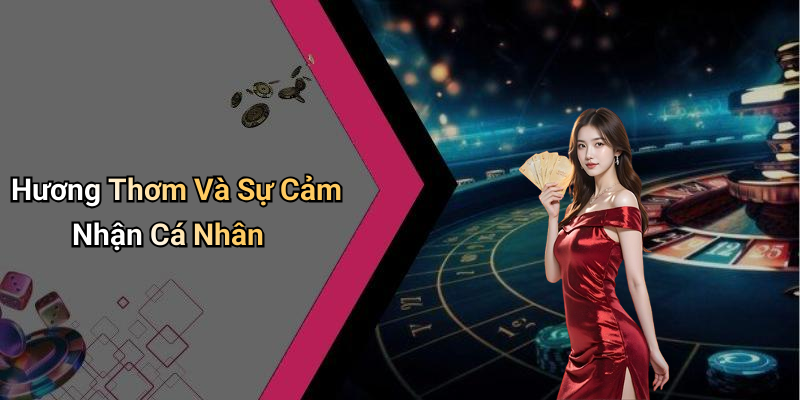 Hương Thơm Và Sự Cảm Nhận Cá Nhân