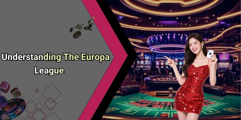 Understanding The Europa League