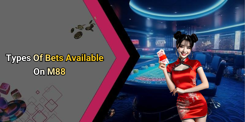 Types Of Bets Available On M88