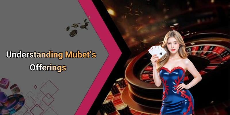 Understanding Mubet’s Offerings