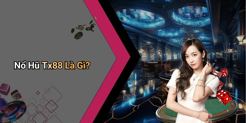 Nổ Hũ Tx88 Là Gì?