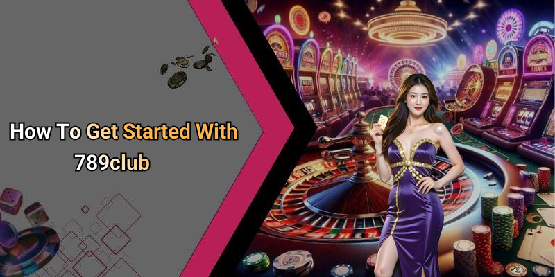 How To Get Started With 789club