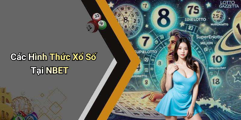 Các Hình Thức Xổ Số Tại NBET