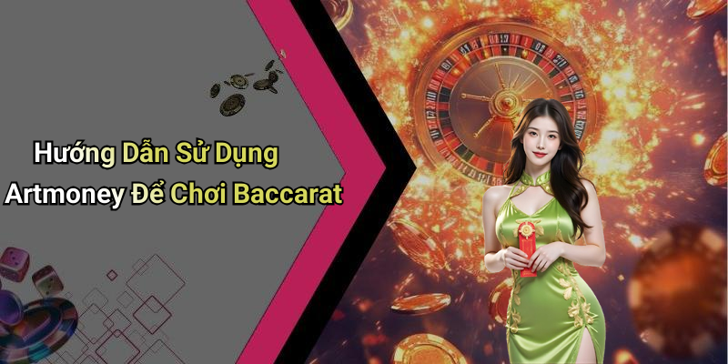 Hướng Dẫn Sử Dụng Artmoney Để Chơi Baccarat