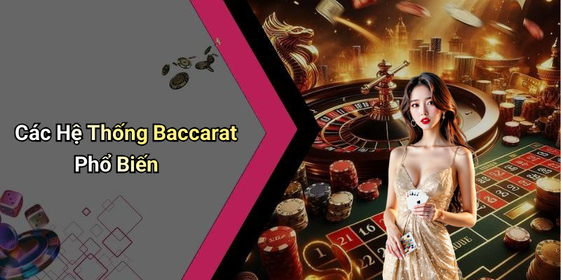 Các Hệ Thống Baccarat Phổ Biến
