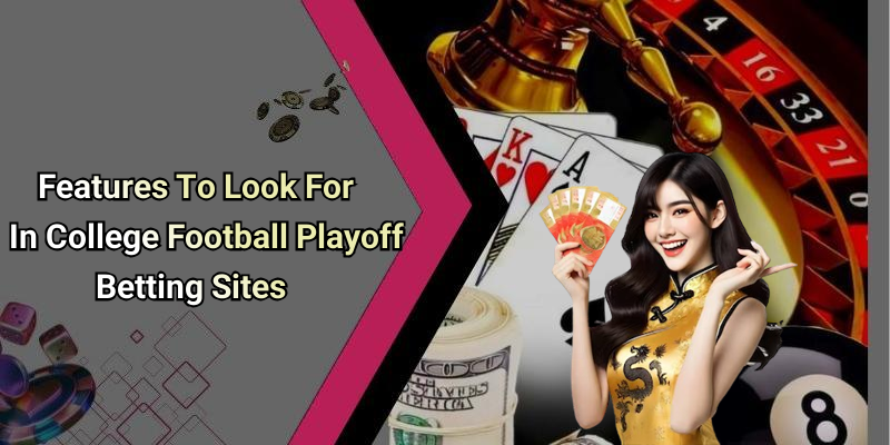Features To Look For In College Football Playoff Betting Sites