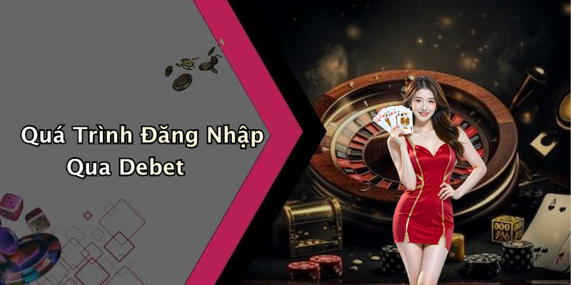 Quá Trình Đăng Nhập Qua Debet