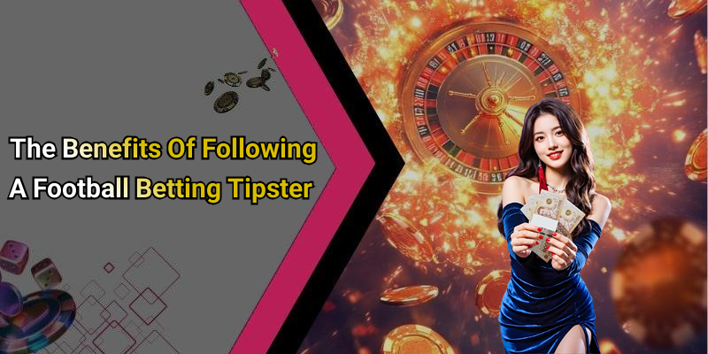 The Benefits Of Following A Football Betting Tipster