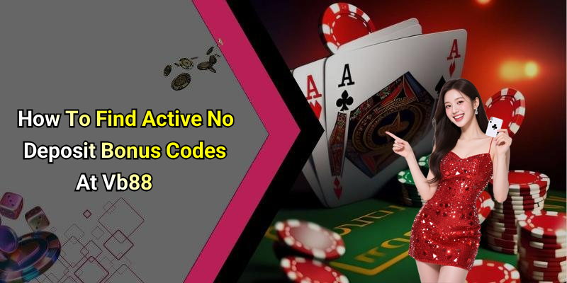 How To Find Active No Deposit Bonus Codes At Vb88