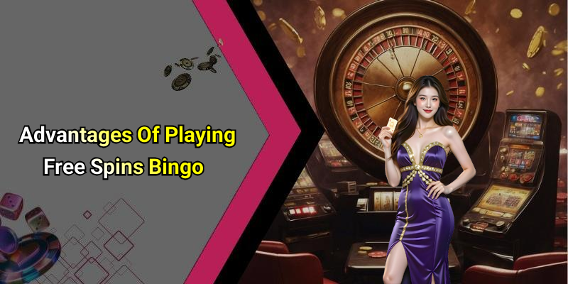 Advantages Of Playing Free Spins Bingo