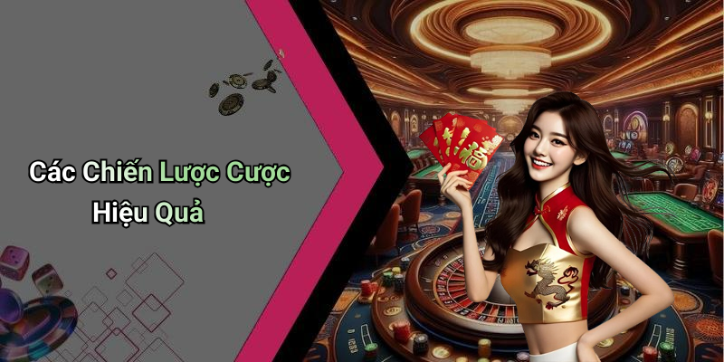 Các Chiến Lược Cược Hiệu Quả
