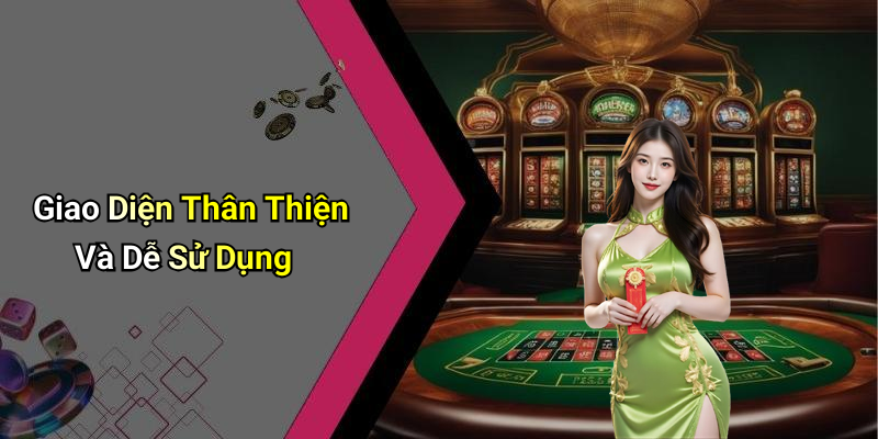 Giao Diện Thân Thiện Và Dễ Sử Dụng