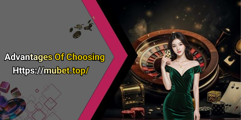 Advantages Of Choosing Https://mubet.top/