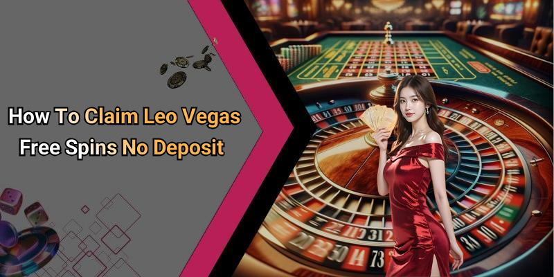 How To Claim Leo Vegas Free Spins No Deposit