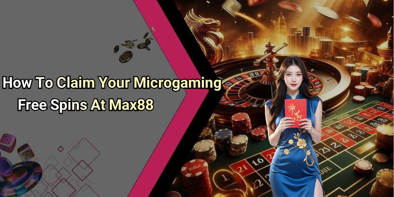 How To Claim Your Microgaming Free Spins At Max88