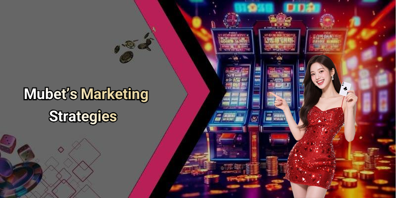 Mubet’s Marketing Strategies