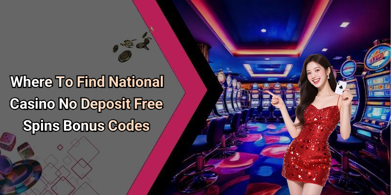 Where To Find National Casino No Deposit Free Spins Bonus Codes