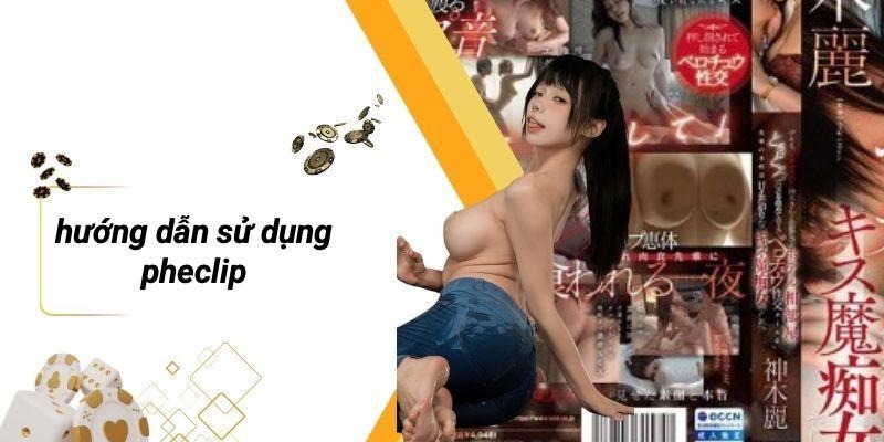 Hướng Dẫn Sử Dụng PHECLIP
