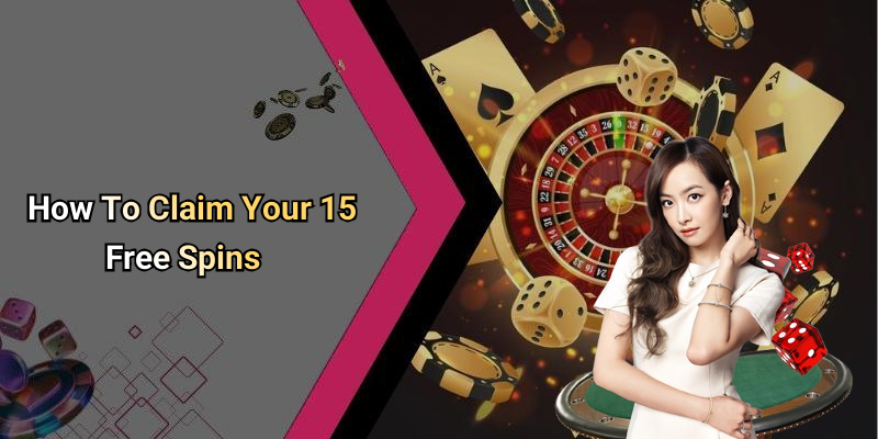How To Claim Your 15 Free Spins