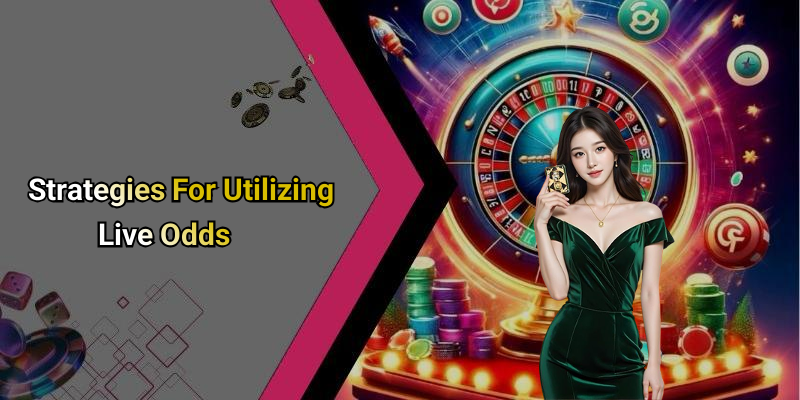 Strategies For Utilizing Live Odds