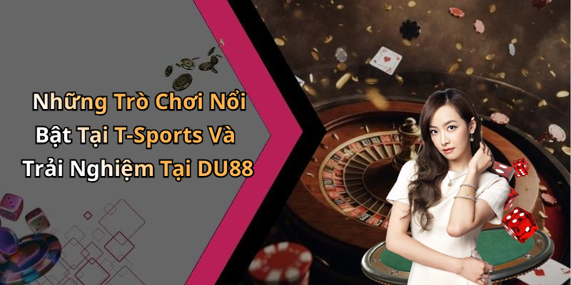 T-Sports Và Nền Tảng Tx88: Kết Nối Người Chơi Toàn Cầu