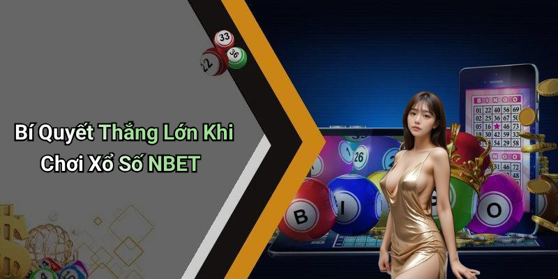 Bí Quyết Thắng Lớn Khi Chơi Xổ Số NBET