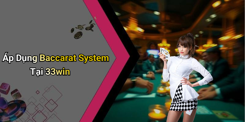 Áp Dụng Baccarat System Tại 33win
