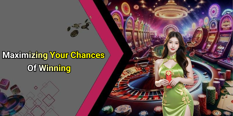 Maximizing Your Chances Of Winning