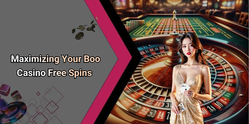 Maximizing Your Boo Casino Free Spins