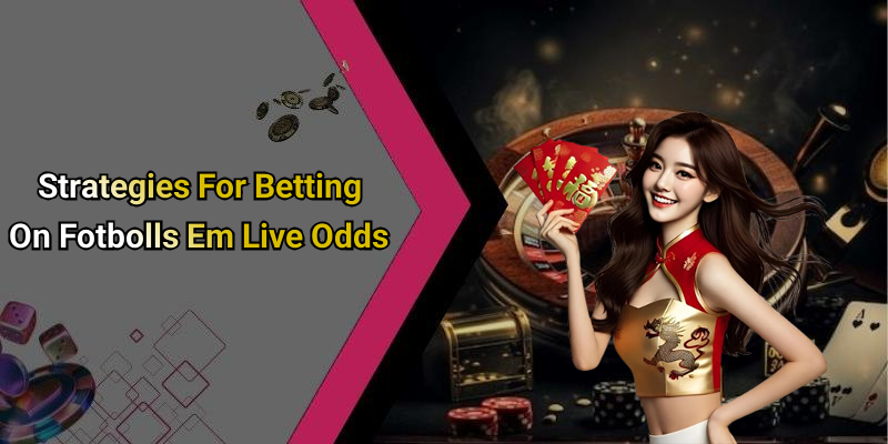 Strategies For Betting On Fotbolls Em Live Odds