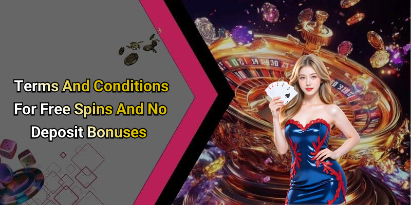 Terms And Conditions For Free Spins And No Deposit Bonuses