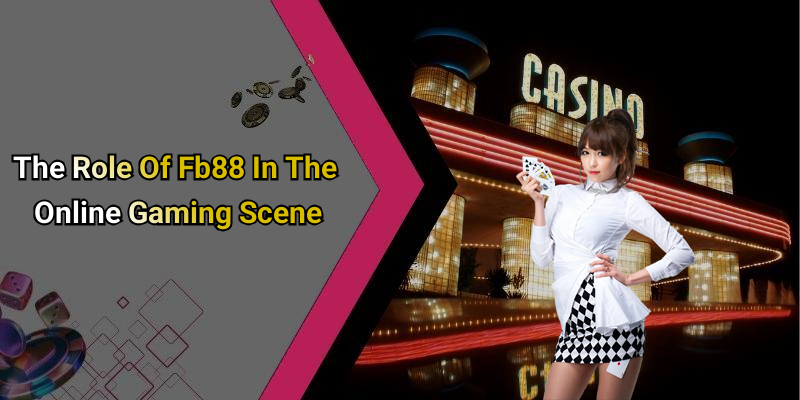 The Role Of Fb88 In The Online Gaming Scene