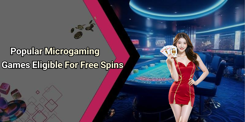 Popular Microgaming Games Eligible For Free Spins