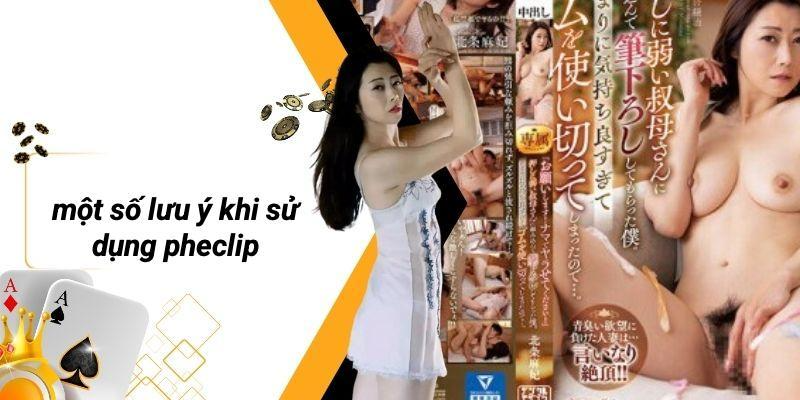 Một Số Lưu Ý Khi Sử Dụng PHECLIP