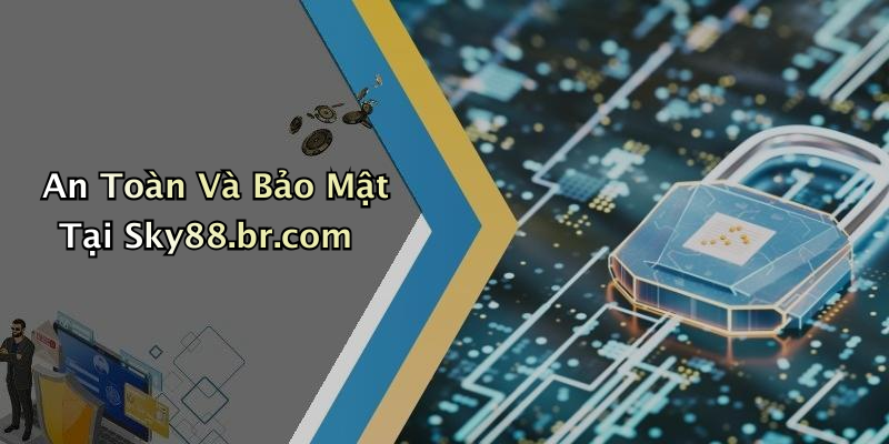 An Toàn Và Bảo Mật Tại Sky88.br.com