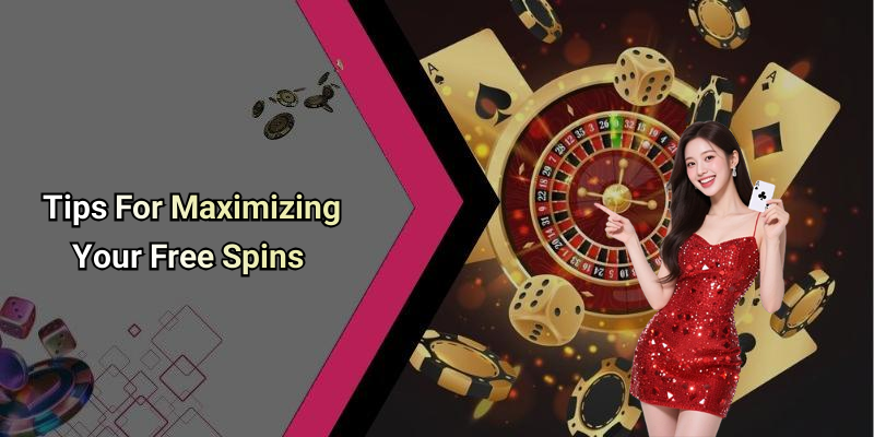 Tips For Maximizing Your Free Spins