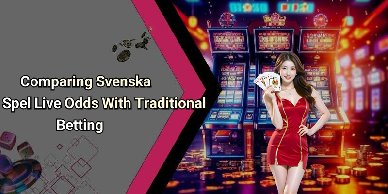 Comparing Svenska Spel Live Odds With Traditional Betting