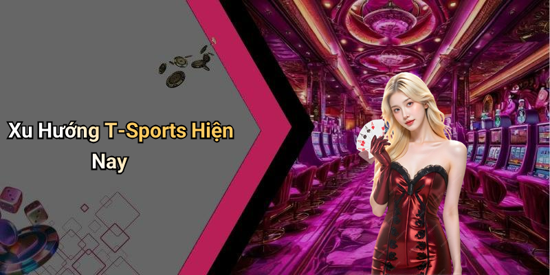 Xu Hướng T-Sports Hiện Nay