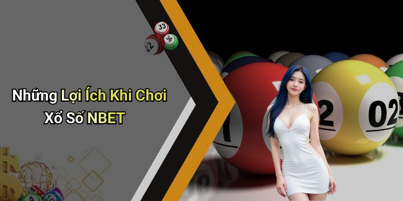 Những Lợi Ích Khi Chơi Xổ Số NBET